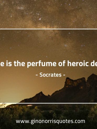 Fame is the perfume of heroic deeds SocratesQuotes