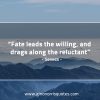 Fate leads the willing and drags along the reluctant SenecaQuotes