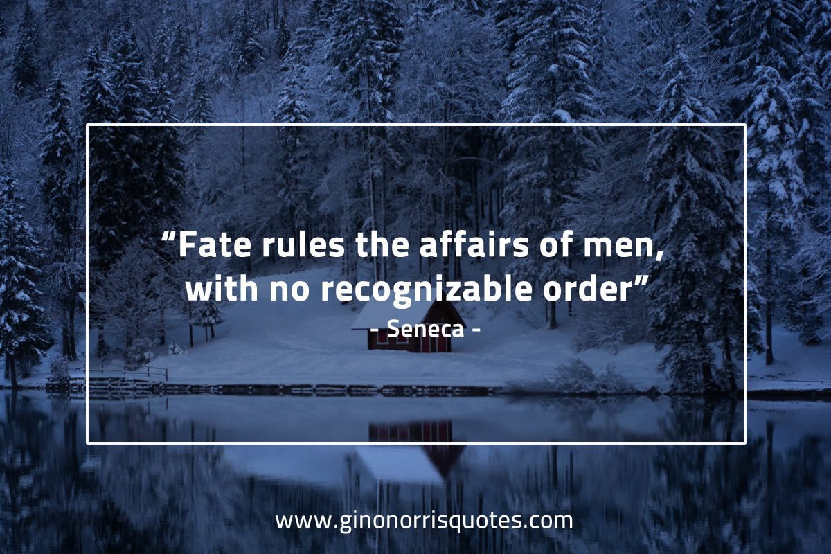Fate rules the affairs of men SenecaQuotes