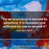 For an occurrence to become an adventure SartreQuotes
