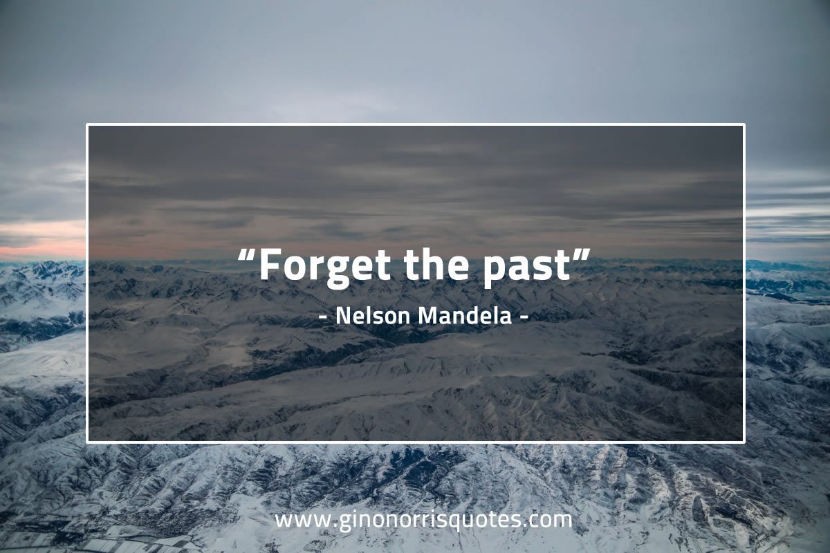 Forget the past MandelaQuotes