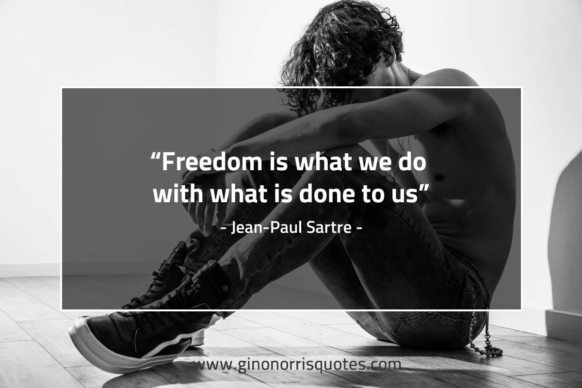 Freedom is what we do SartreQuotes