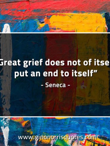 Great grief does not of itself SenecaQuotes