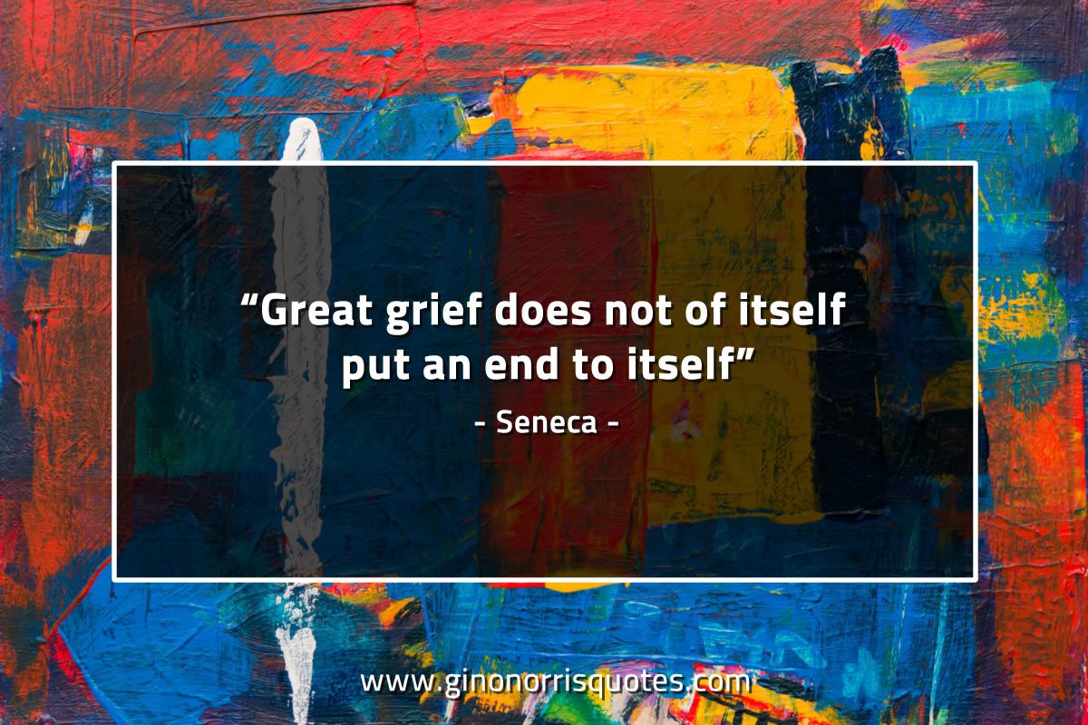 Great grief does not of itself SenecaQuotes
