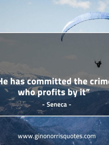 He has committed the crime who profits by it SenecaQuotes