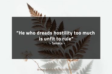He who dreads hostility too much SenecaQuotes