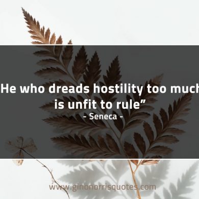 He who dreads hostility too much SenecaQuotes