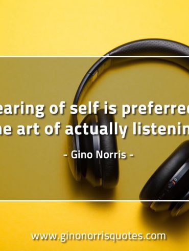 Hearing of self is preferred GinoNorrisQuotes