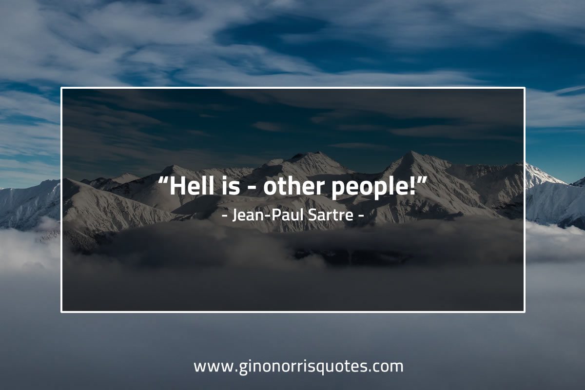Hell is other people SartreQuotes