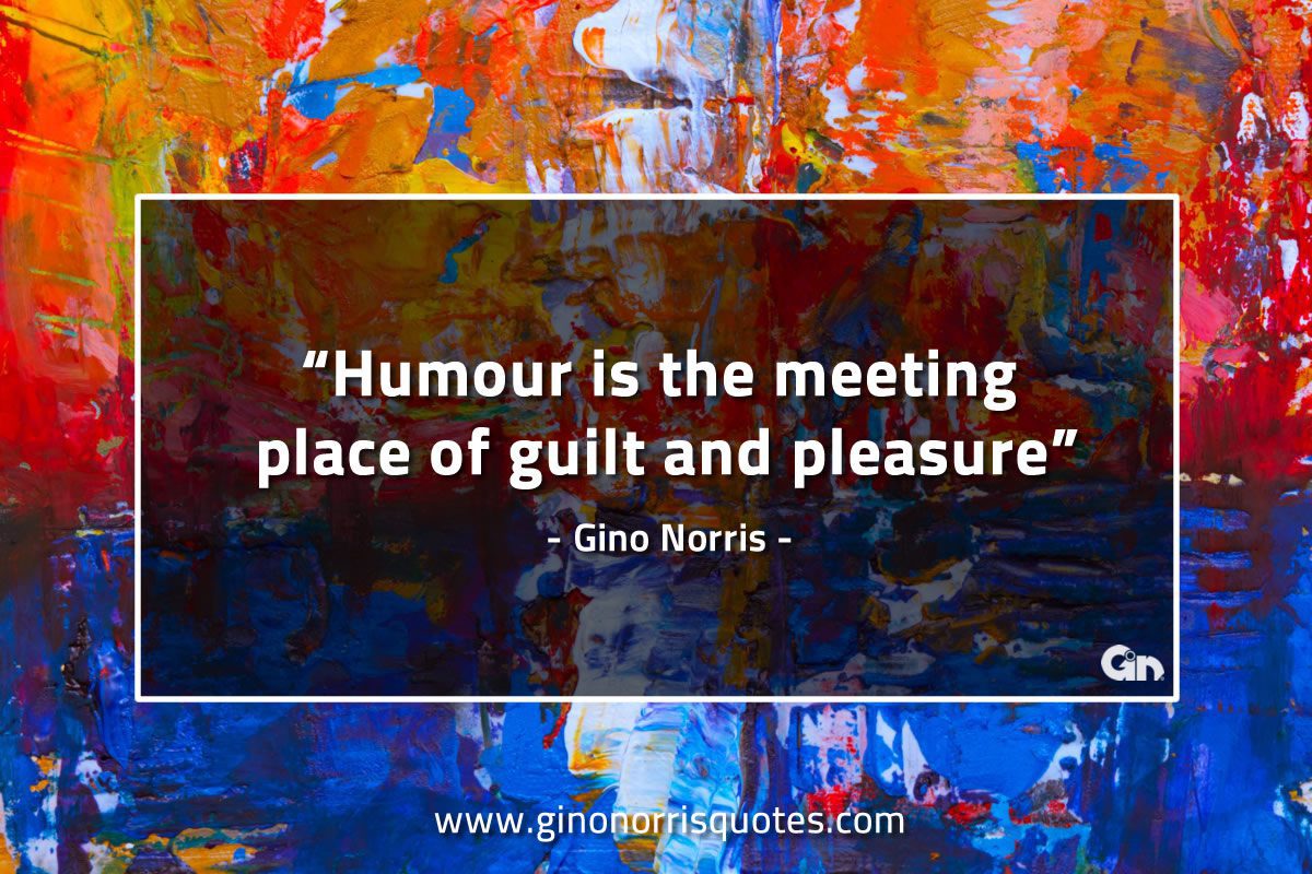 Humour is the meeting place GinoNorrisQuotes