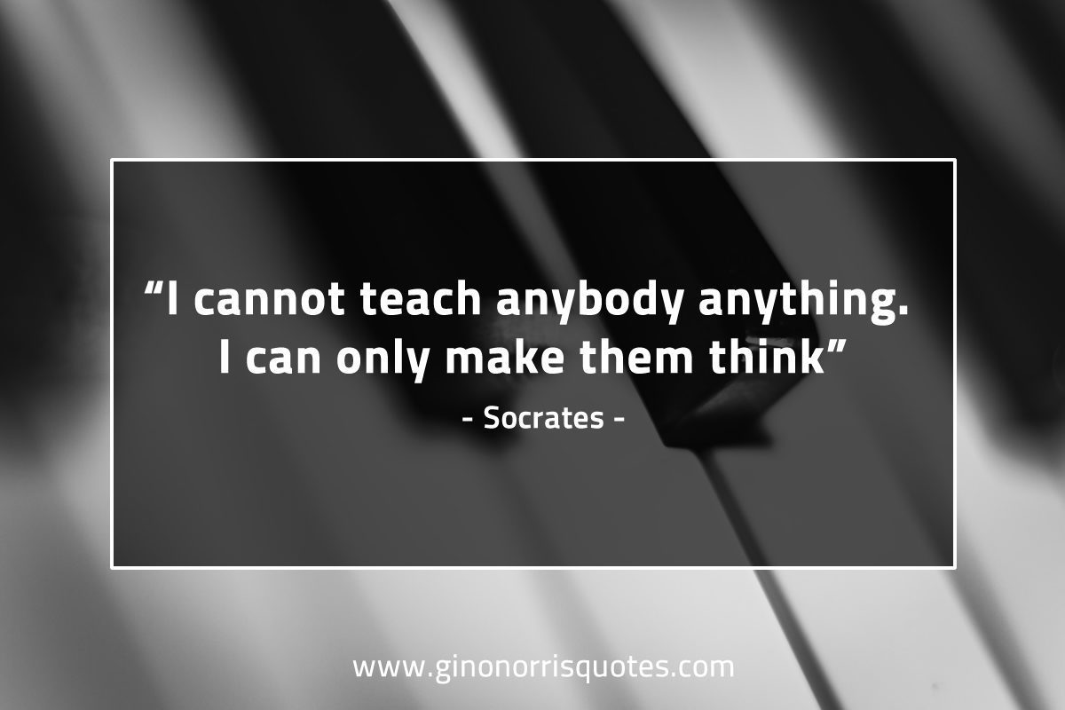 I cannot teach anybody anything SocratesQuotes