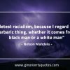 I detest racialism MandelaQuotes