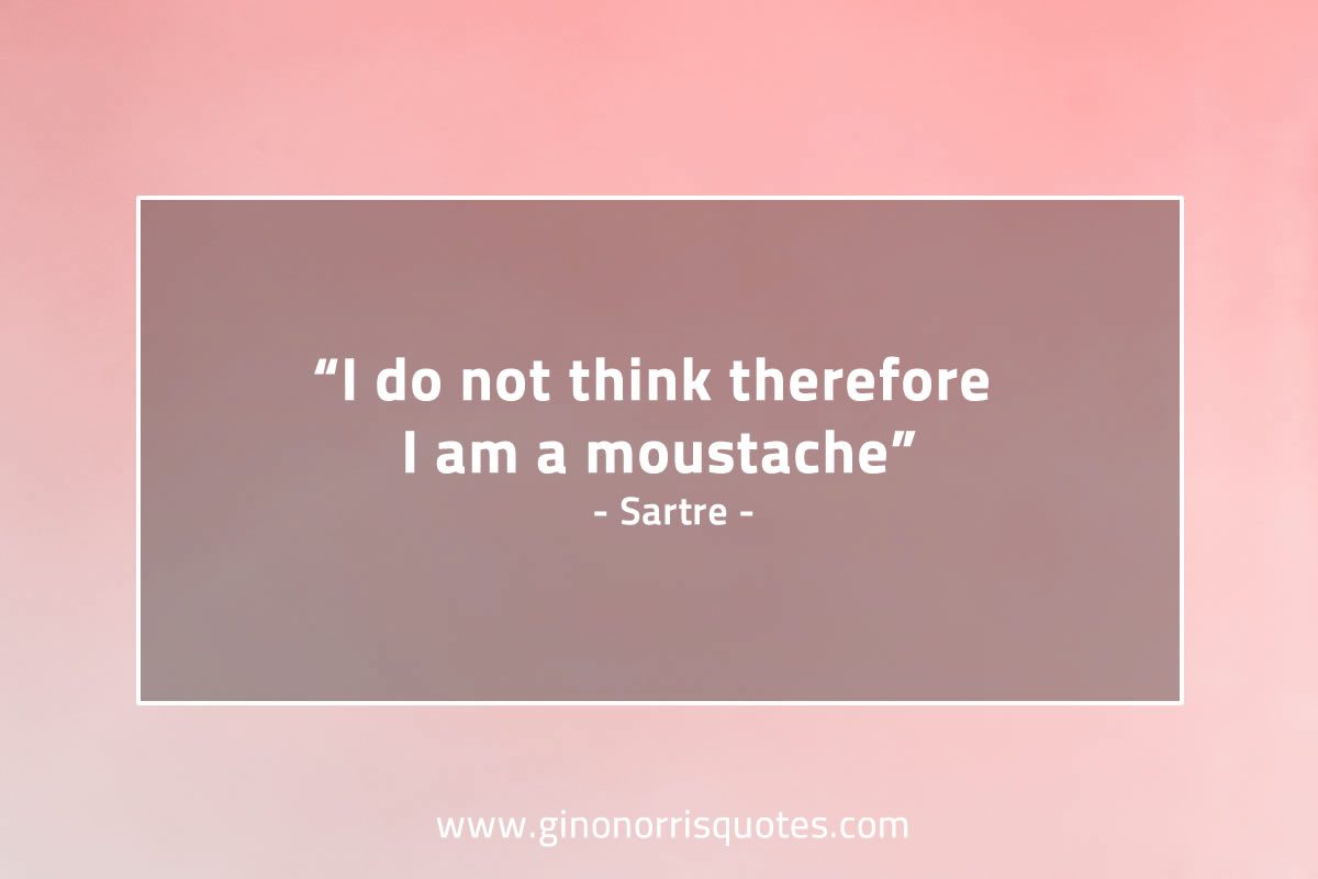 I do not think therefore SartreQuotes