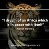 I dream of an Africa which is in peace with itself MandelaQuotes