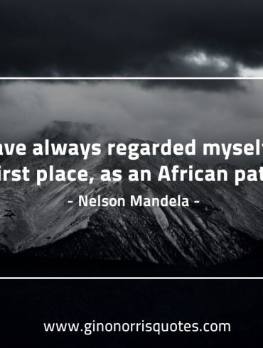 I have always regarded myself MandelaQuotes