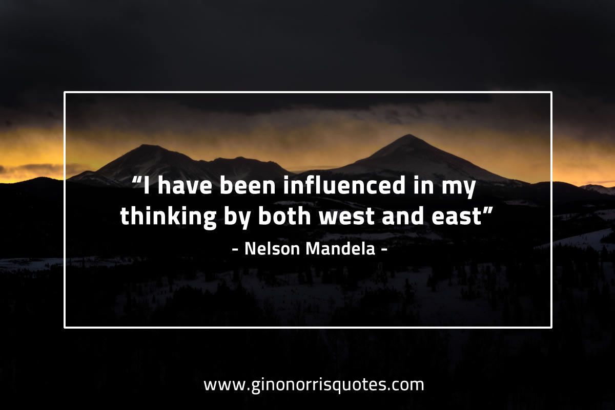 I have been influenced in my thinking MandelaQuotes