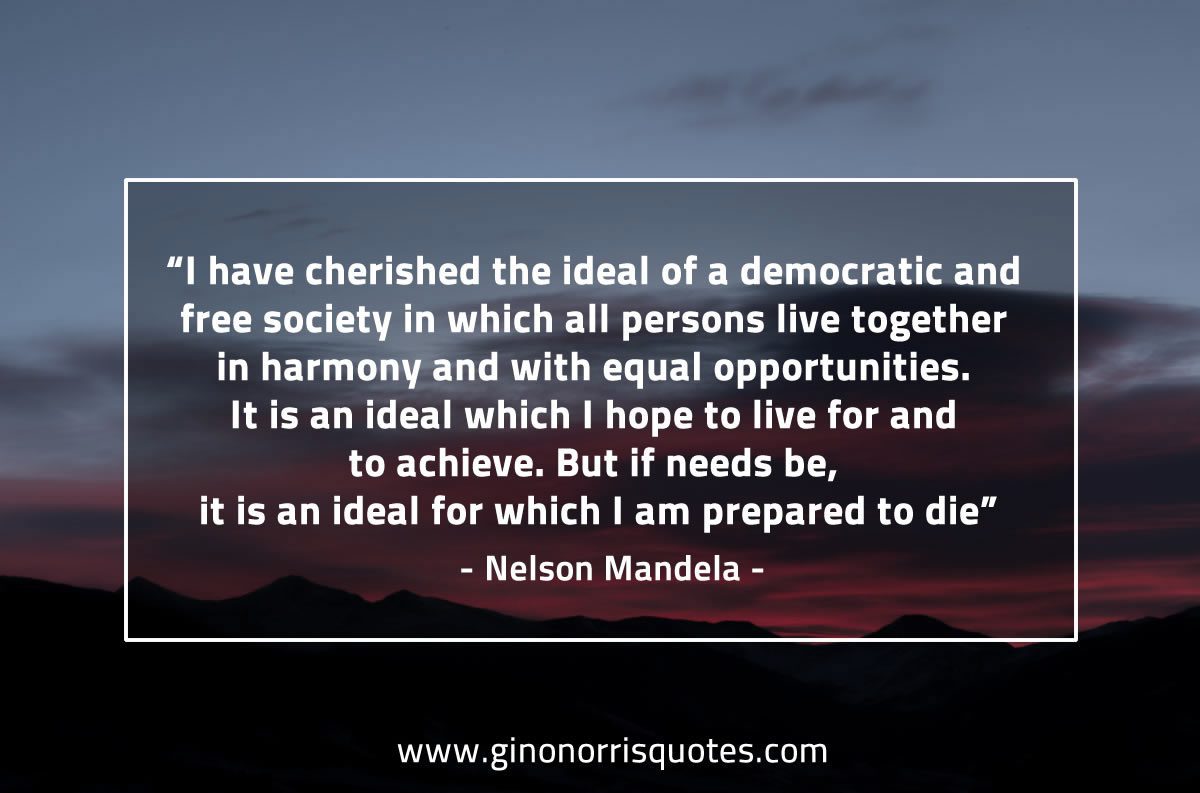 I have cherished the ideal of a democratic and free society MandelaQuotes