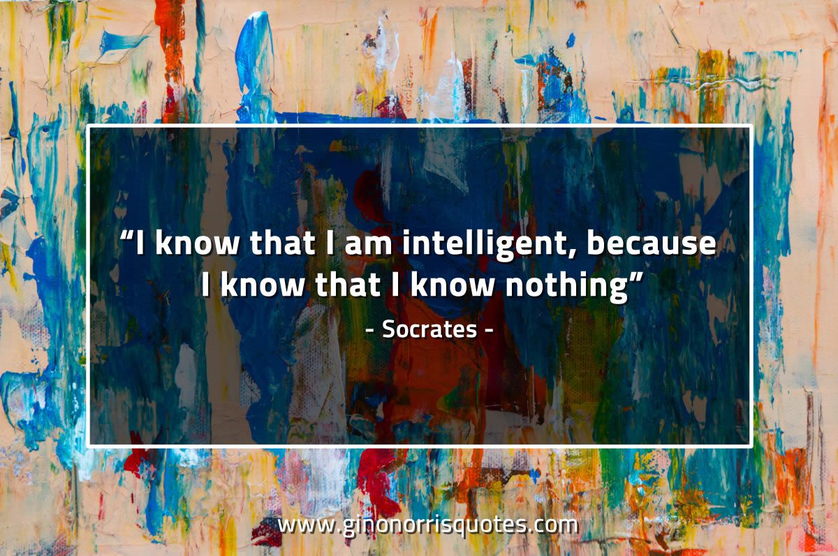 I know that I am intelligent SocratesQuotes