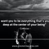 I want you to be everything ConfuciusQuotes