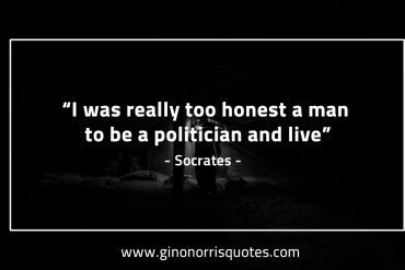 I was really too honest a man SocratesQuotes