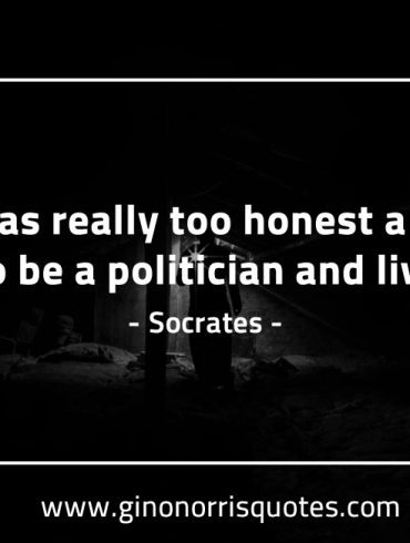 I was really too honest a man SocratesQuotes