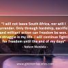 I will not leave South Africa nor will I surrender MandelaQuotes