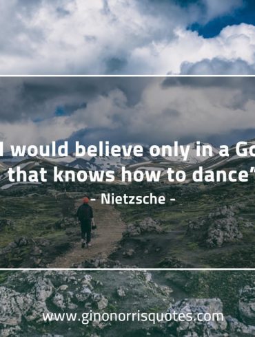 I would believe only in a God NietzscheQuotes