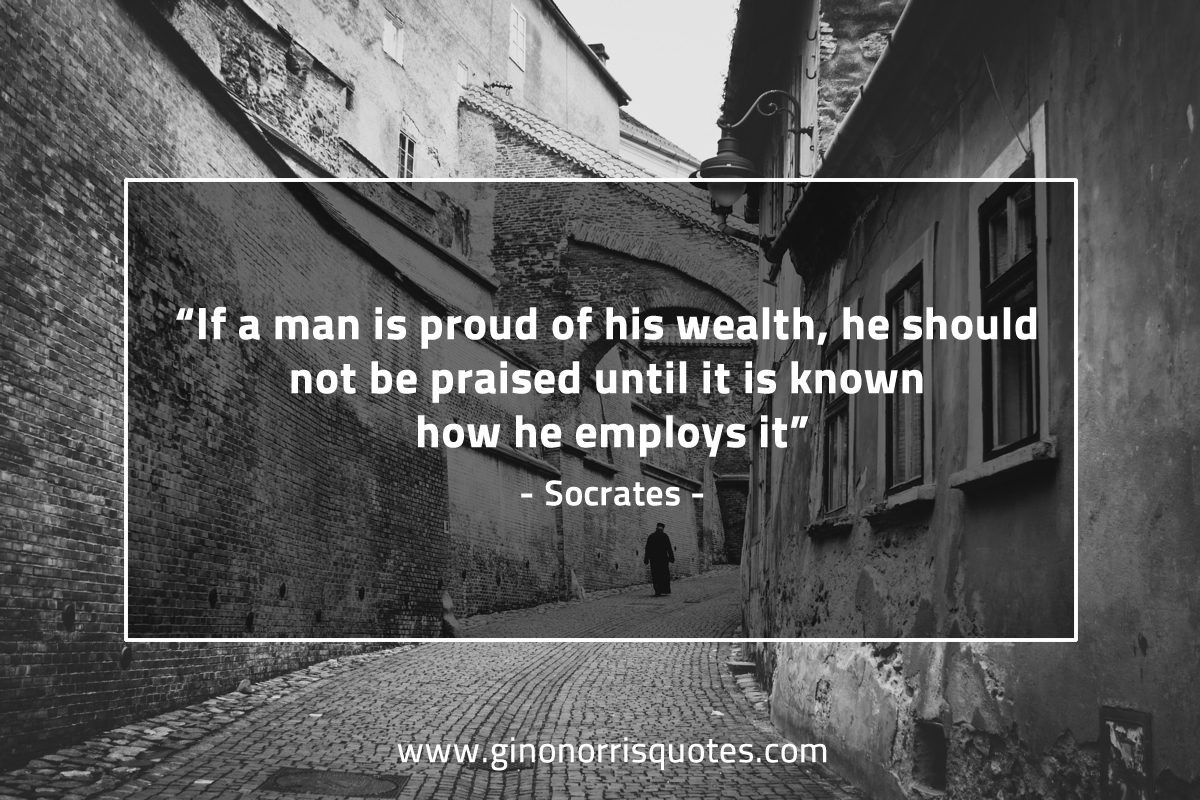 If a man is proud of his wealth SocratesQuotes