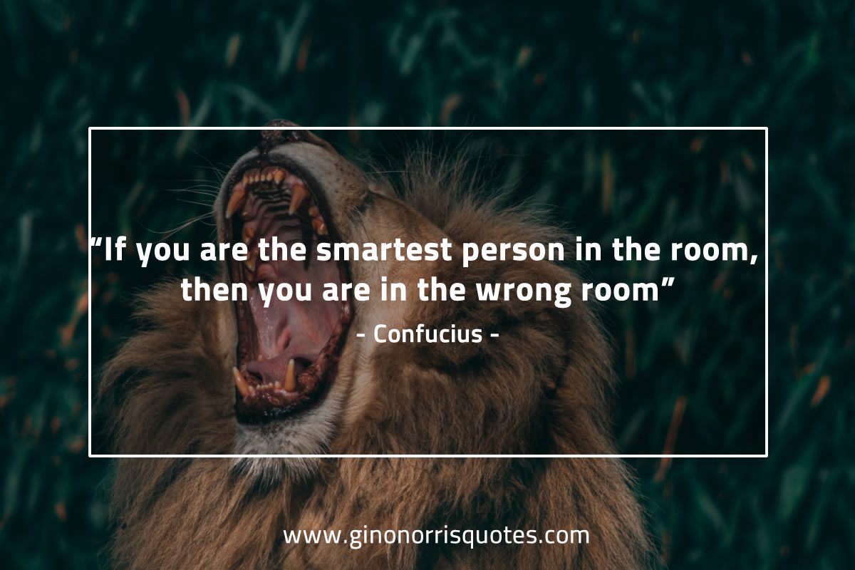 If you are the smartest person ConfuciusQuotes