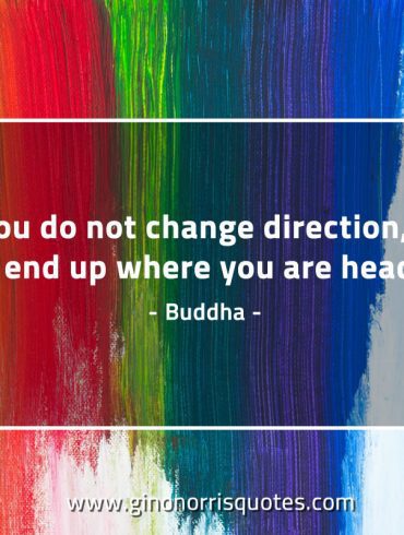 If you do not change direction BuddhaQuotes