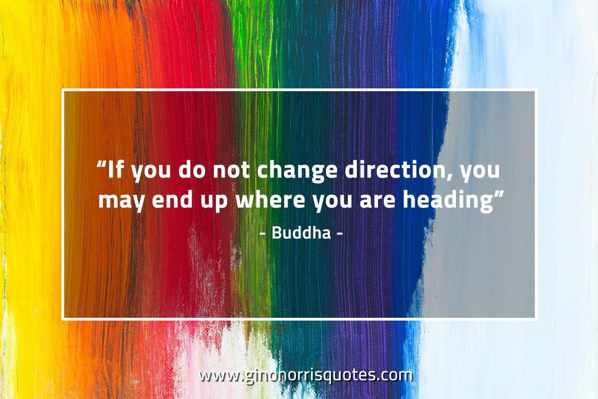 If you do not change direction BuddhaQuotes
