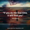 If you do not find time GinoNorrisQuotes