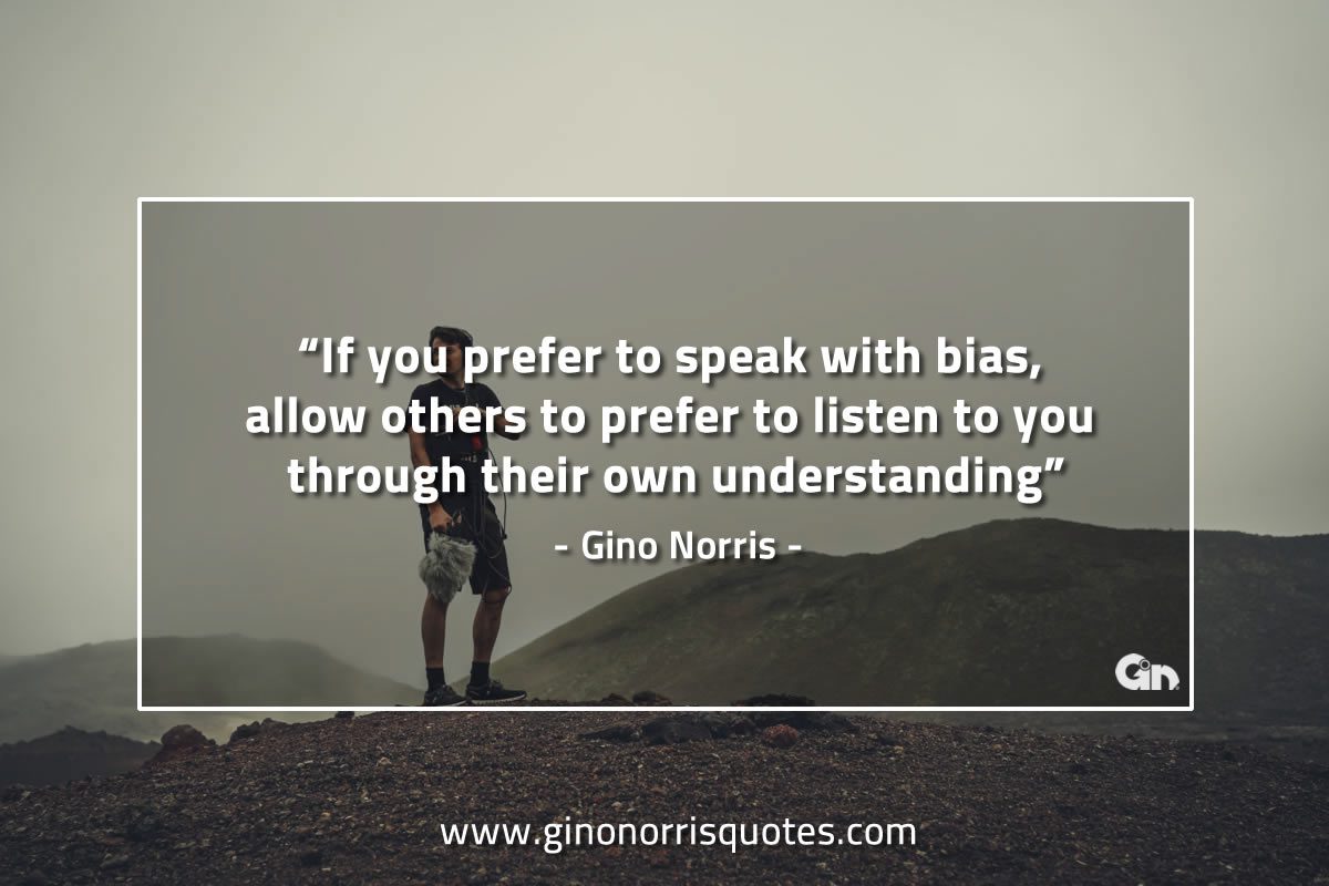 If you prefer to speak with bias GinoNorrisQuotes