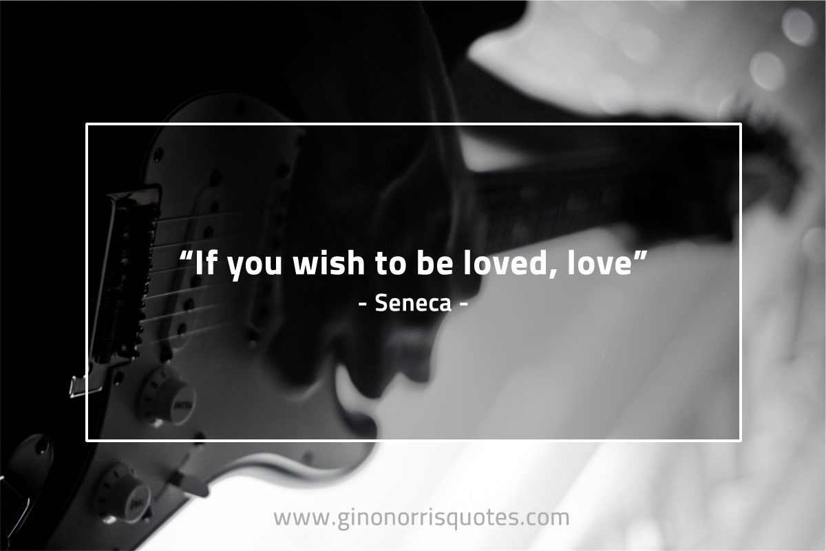 If you wish to be loved love SenecaQuotes