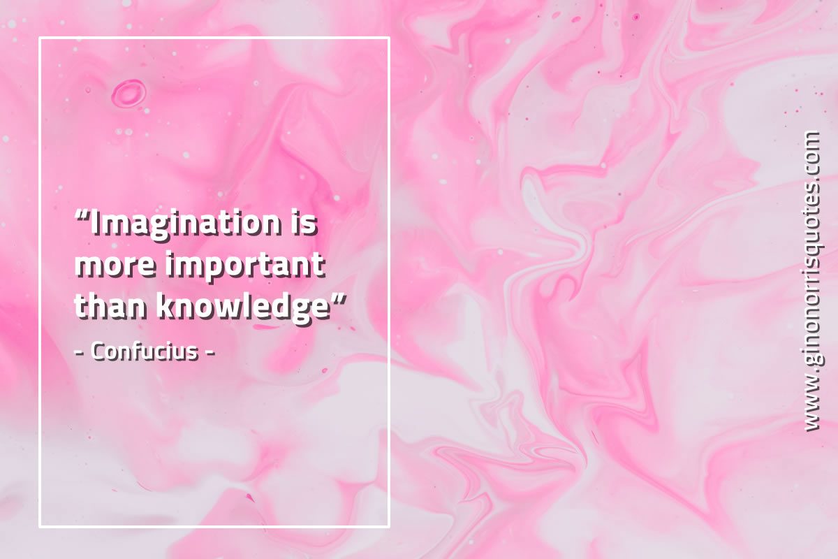 Imagination is more important ConfuciusQuotes