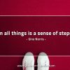 In all things is a sense of steps GinoNorrisQuotes