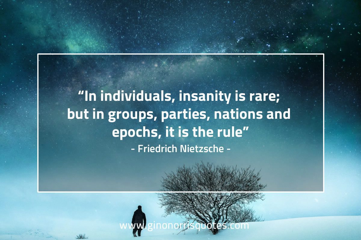 In individuals insanity is rare NietzscheQuotes