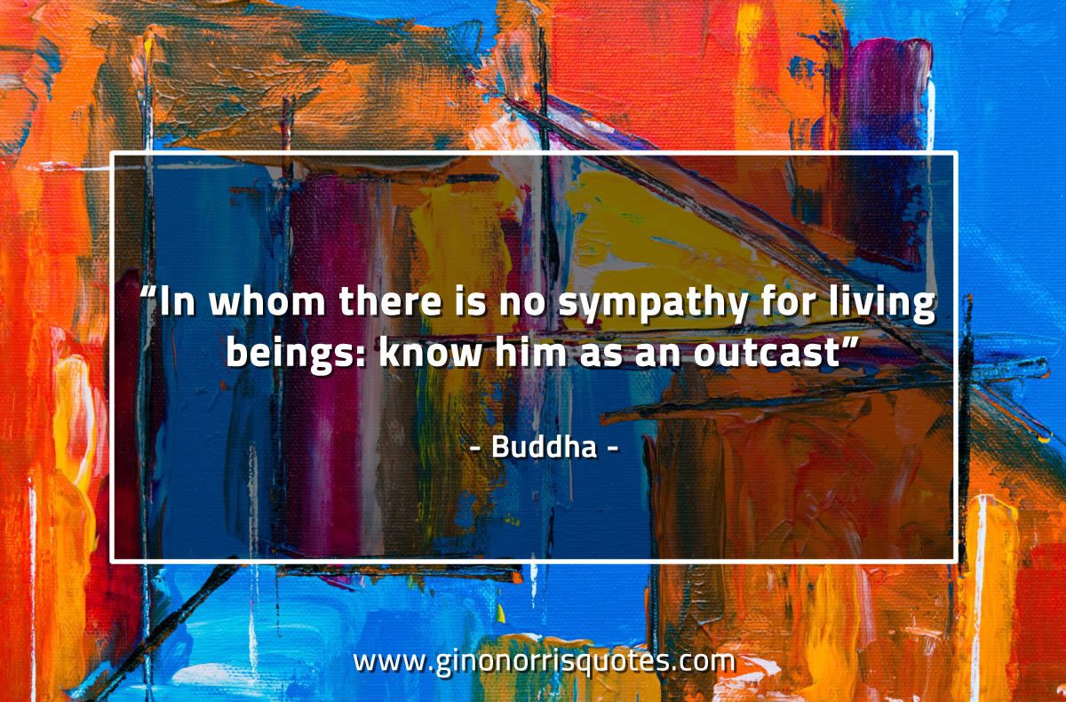 In whom there is no sympathy BuddhaQuotes