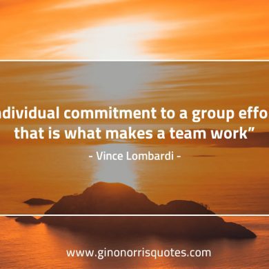 Individual commitment to a group effort LombardiQuotes