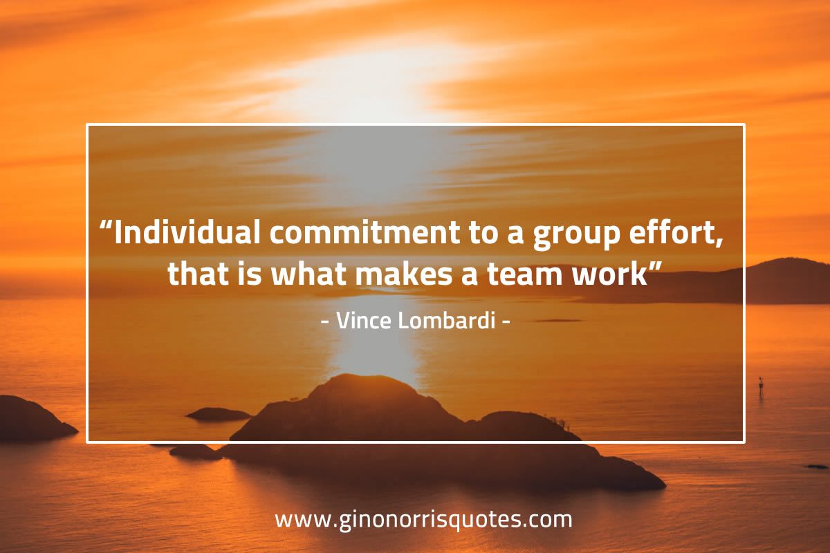 Individual commitment to a group effort LombardiQuotes
