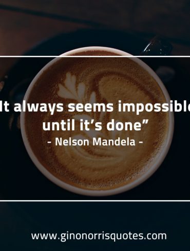 It always seems impossible MandelaQuotes