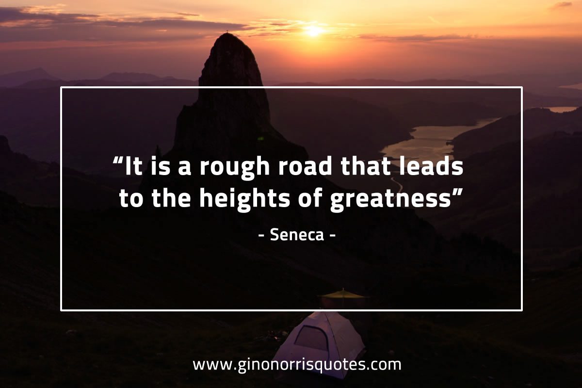 It is a rough road that leads SenecaQuotes 1