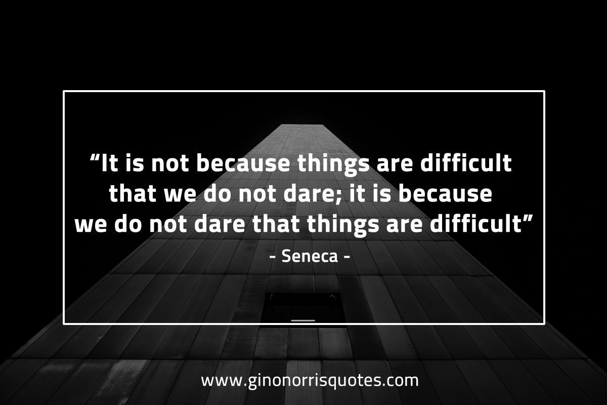 It is not because things are difficult SenecaQuotes