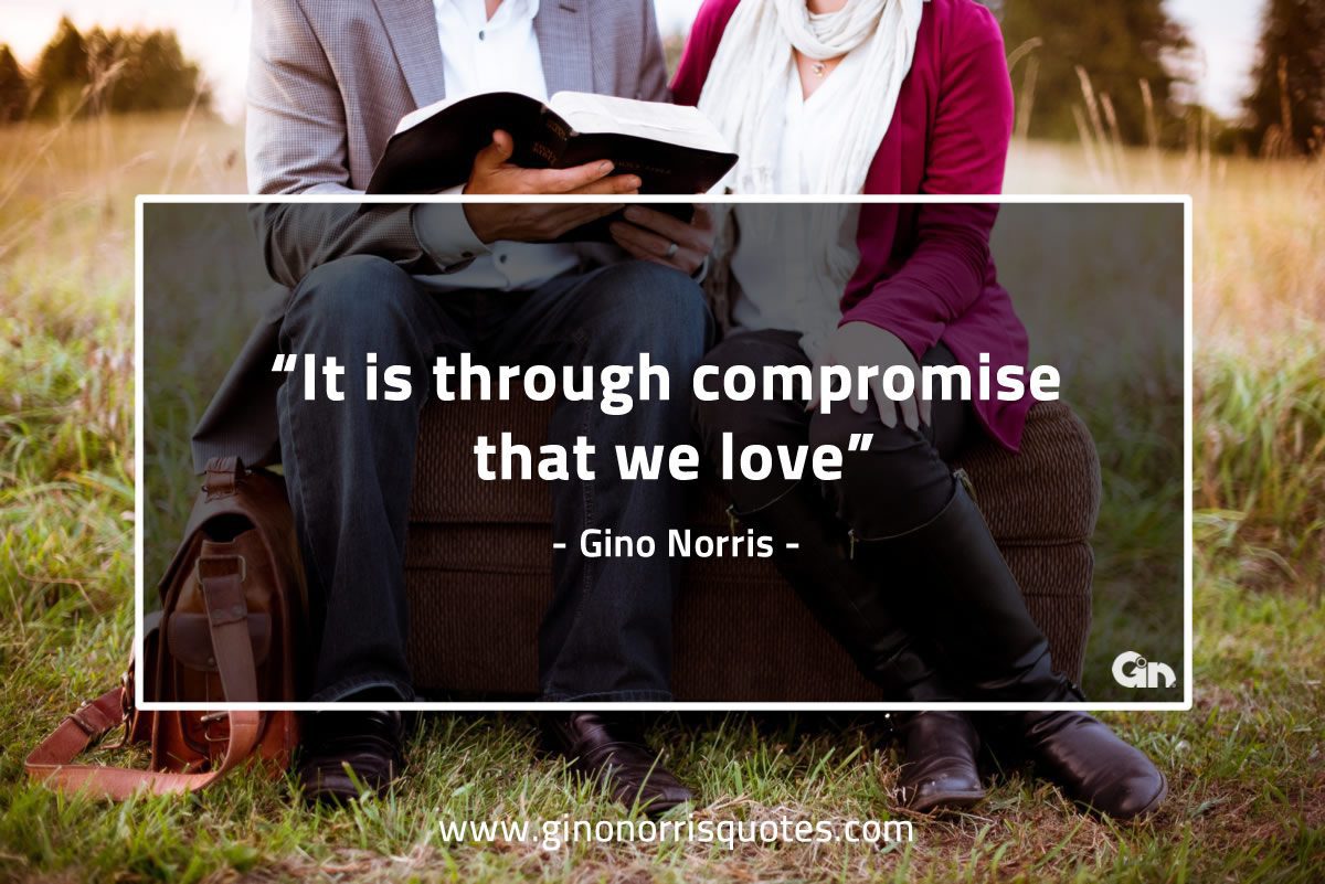 It is through compromise that we love GinoNorrisQuotes