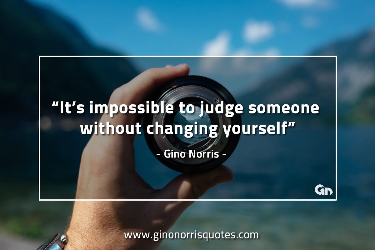 Its impossible to judge someone GinoNorrisQuotes