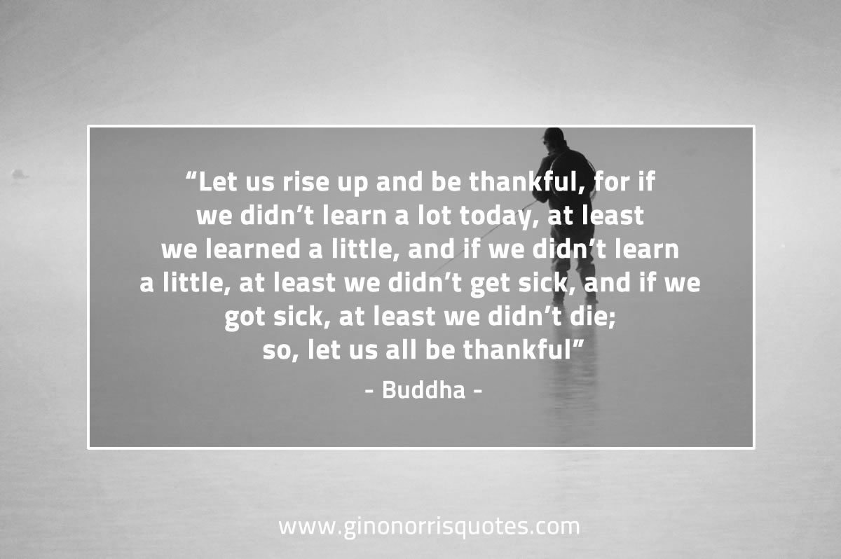 Let us rise up and be thankful BuddhaQuotes
