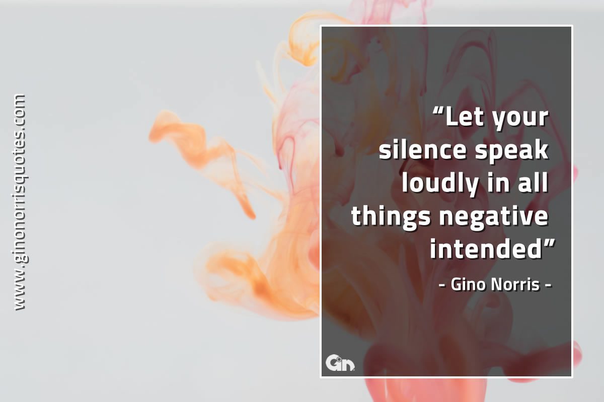 Let your silence speak loudly GinoNorrisQuotes