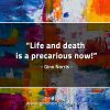 Life and death is a precarious now GinoNorrisQuotes