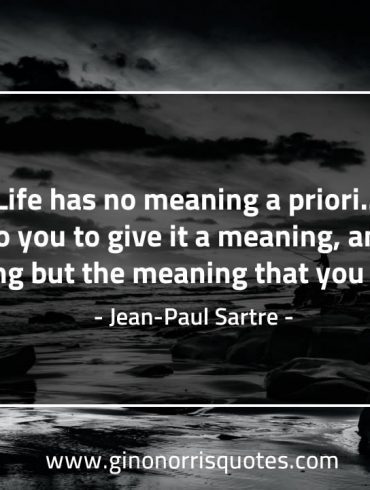 Life has no meaning a priori SartreQuotes