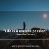Life is a useless passion SartreQuotes